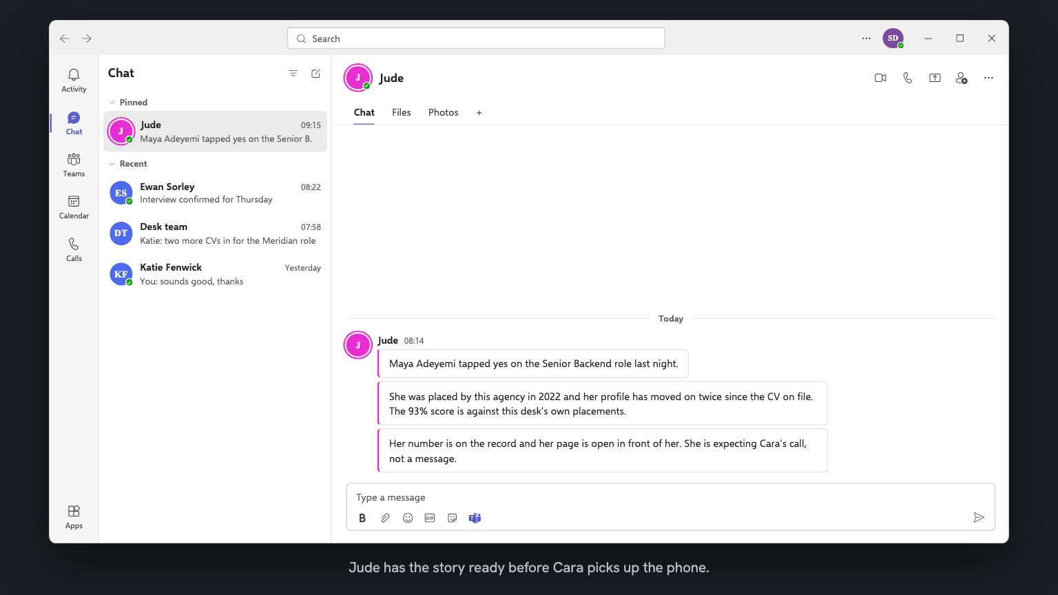 A Teams chat with Jude, the next morning. She reports that Maya Adeyemi tapped yes on the Senior Backend role, that her profile has moved on twice since the CV on file, and that she is expecting Cara's call, not a message.